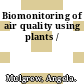 Biomonitoring of air quality using plants /