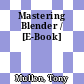 Mastering Blender / [E-Book]