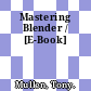 Mastering Blender / [E-Book]