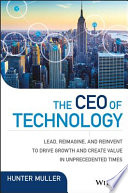 The CEO of technology : lead, reimagine, and reinvent to drive growth and create value in unprecedented times [E-Book] /