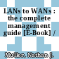 LANs to WANs : the complete management guide [E-Book] /