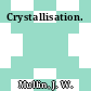 Crystallisation.
