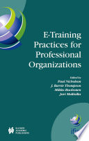 E-Training Practices for Professional Organizations [E-Book] : IFIP TC3/WG3.3 Fifth Working Conference on eTRAIN Practices for Professional Organizations (eTrain 2003) July 7–11, 2003, Pori, Finland /