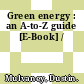 Green energy : an A-to-Z guide [E-Book] /