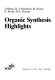 Organic synthesis highlights. [1] /