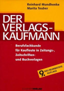 Der Verlagskaufmann : Berufsfachkunde für Kaufleute in Zeitungs-, Zeitschriften- und Buchverlagen /