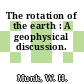 The rotation of the earth : A geophysical discussion.