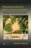 Photoelectrochemical solar conversion systems : molecular and electronic aspects /