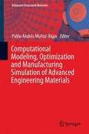 Computational modeling, optimization and manufacturing simulation of advanced engineering materials /