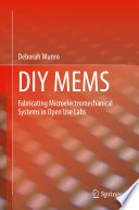 DIY MEMS [E-Book] : Fabricating Microelectromechanical Systems in Open Use Labs /