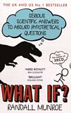 What if? : Serious scientific answers to absurd hypothetical questions /