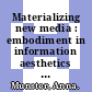 Materializing new media : embodiment in information aesthetics [E-Book] /