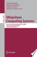 Ubiquitous Computing Systems (vol. # 3598) [E-Book] / Second International Symposium, UCS, Tokyo, Japan, November 8-9, 2004, Revised Selected Papers