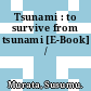 Tsunami : to survive from tsunami [E-Book] /