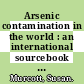 Arsenic contamination in the world : an international sourcebook 2012 [E-Book] /