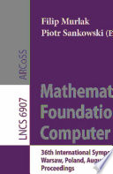 Mathematical Foundations of Computer Science 2011 [E-Book] : 36th International Symposium, MFCS 2011, Warsaw, Poland, August 22-26, 2011. Proceedings /