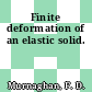 Finite deformation of an elastic solid.