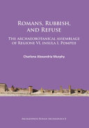 Romans, rubbish, and refuse : the archaeobotanical assemblage of Regione VI, Insula I, Pompeii [E-Book] /