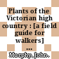 Plants of the Victorian high country : [a field guide for walkers] [E-Book] /