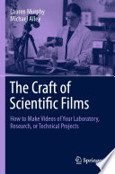 The Craft of Scientific Films [E-Book] : How to Make Videos of Your Laboratory, Research, or Technical Projects /