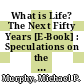 What is Life? The Next Fifty Years [E-Book] : Speculations on the Future of Biology /