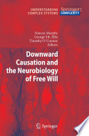 Downward causation and the neurobiology of free will [E-Book] /