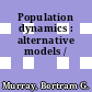 Population dynamics : alternative models /