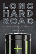 Long hard road : the lithium-ion battery and the electric car [E-Book] /