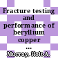 Fracture testing and performance of beryllium copper alloy C17510.