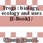Frogs : biology, ecology and uses [E-Book] /