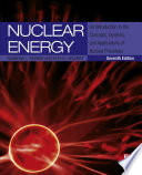 Nuclear energy : an introduction to the concepts, systems, and applications of nuclear processes [E-Book] /
