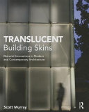 Translucent building skins : material innovations in modern and contemporary architecture [E-Book] /
