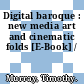 Digital baroque : new media art and cinematic folds [E-Book] /