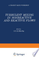 Turbulent Mixing in Nonreactive and Reactive Flows [E-Book] /