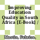 Improving Education Quality in South Africa [E-Book] /