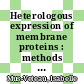 Heterologous expression of membrane proteins : methods and protocols [E-Book] /