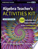 Algebra teacher's activities kit : 150 activities that support algebra in the common core math standards, grades 6-12 [E-Book] /