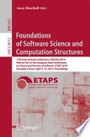 Foundations of Software Science and Computation Structures [E-Book] : 17th International Conference, FOSSACS 2014, Held as Part of the European Joint Conferences on Theory and Practice of Software, ETAPS 2014, Grenoble, France, April 5-13, 2014, Proceedings /
