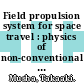 Field propulsion system for space travel : physics of non-conventional propulsion methods for interstellar travel [E-Book] /