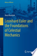 Leonhard Euler and the Foundations of Celestial Mechanics [E-Book] /