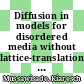 Diffusion in models for disordered media without lattice-translational invariance [E-Book] /