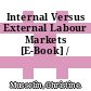 Internal Versus External Labour Markets [E-Book] /