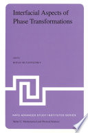 Interfacial Aspects of Phase Transformations [E-Book] : Proceedings of the NATO Advanced Study Institute held at Erice, Silicy, August 29–September 9, 1981 /