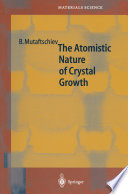 The Atomistic Nature of Crystal Growth [E-Book] /