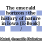 The emerald horizon : the history of nature in Iowa [E-Book] /