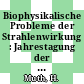 Biophysikalische Probleme der Strahlenwirkung : Jahrestagung der Deutschen Gesellschaft für Biophysik : Tagungsbericht : Homburg/Saar, 23.04.65-24.04.65.