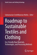 Roadmap to sustainable textiles and clothing : eco-friendly raw materials, technologies, and processing methods [E-Book] /