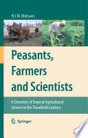 Peasants, Farmers And Scientists [E-Book] : A Chronicle of Tropical Agricultural Science in the Twentieth Century /