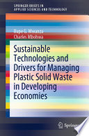 Sustainable Technologies and Drivers for Managing Plastic Solid Waste in Developing Economies [E-Book] /