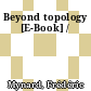 Beyond topology [E-Book] /